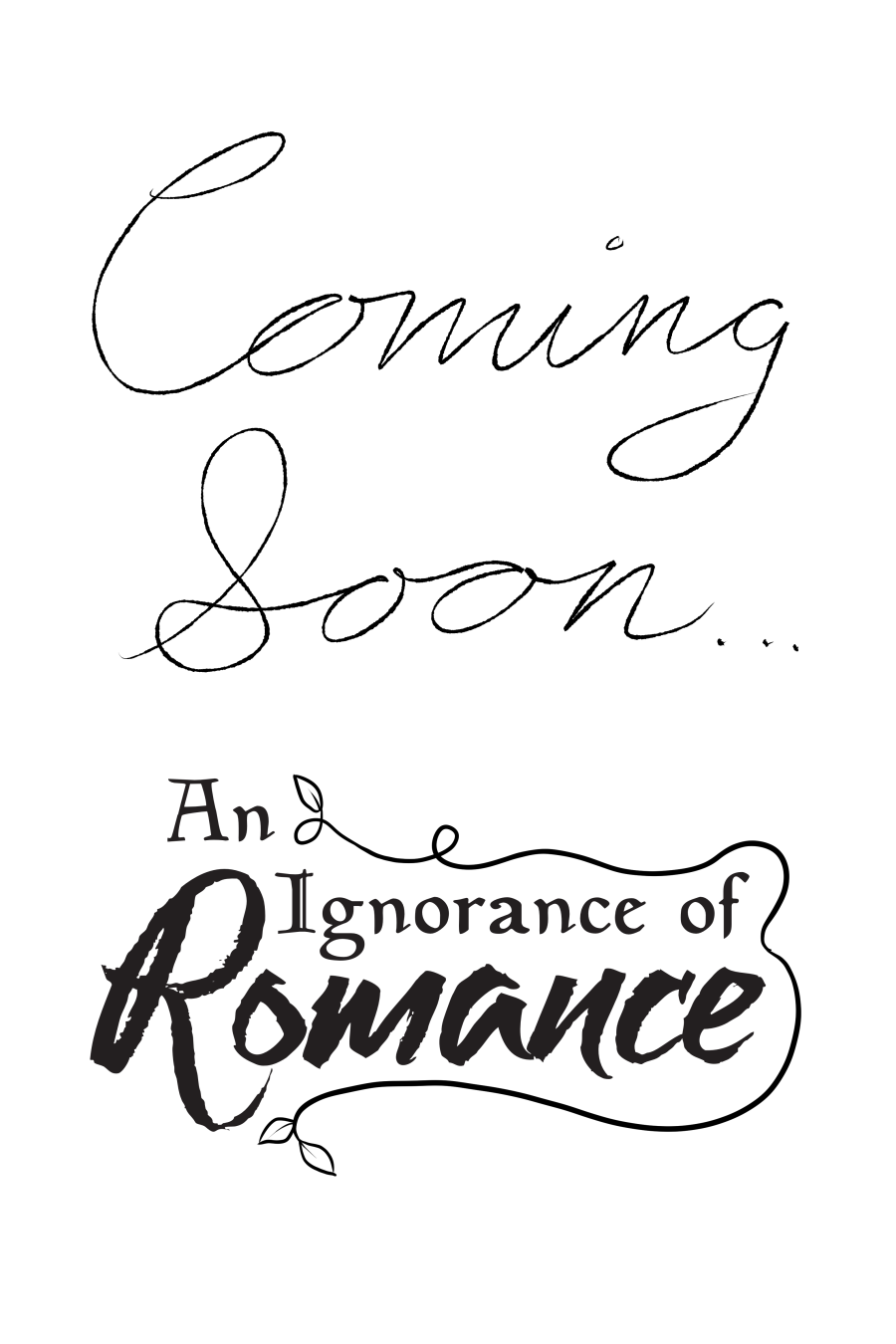 coming soon, it's An Ignorance of Romance